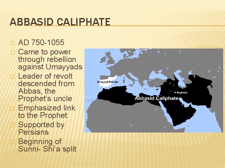 ABBASID CALIPHATE � � � AD 750 -1055 Came to power through rebellion against