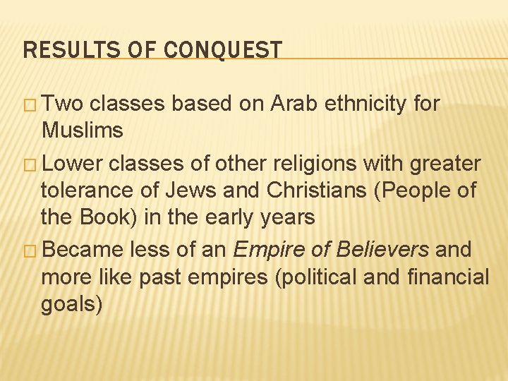 RESULTS OF CONQUEST � Two classes based on Arab ethnicity for Muslims � Lower