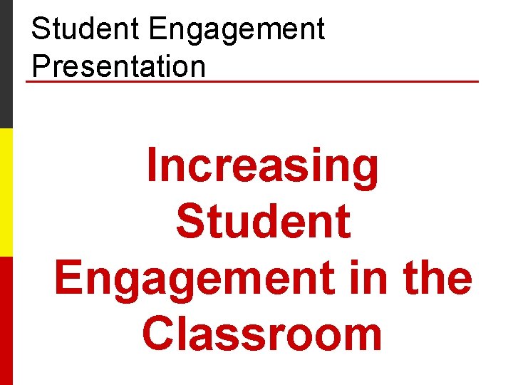 Student Engagement Presentation Increasing Student Engagement in the Classroom 