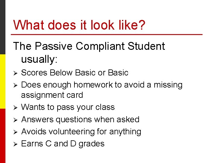 What does it look like? The Passive Compliant Student usually: Ø Ø Ø Scores