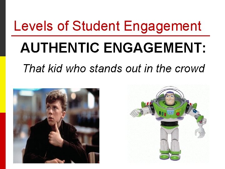 Levels of Student Engagement AUTHENTIC ENGAGEMENT: That kid who stands out in the crowd