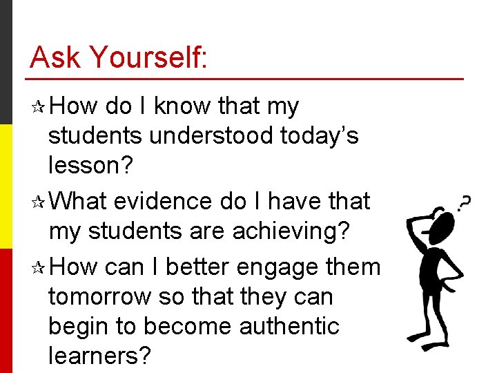 Ask Yourself: ¶ How do I know that my students understood today’s lesson? ¶