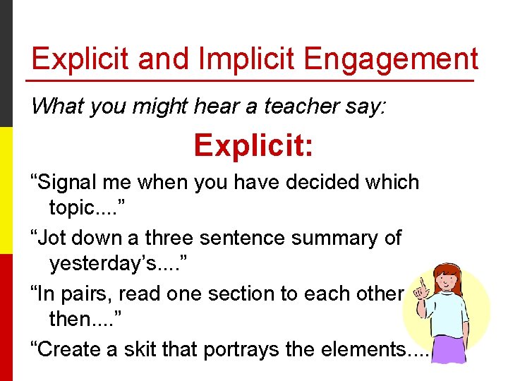 Explicit and Implicit Engagement What you might hear a teacher say: Explicit: “Signal me