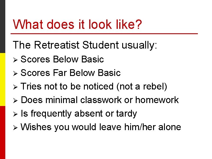 What does it look like? The Retreatist Student usually: Scores Below Basic Ø Scores