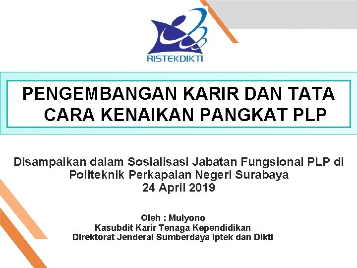 PENGEMBANGAN KARIR DAN TATA CARA KENAIKAN PANGKAT PLP Disampaikan dalam Sosialisasi Jabatan Fungsional PLP