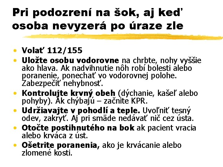 Pri podozrení na šok, aj keď osoba nevyzerá po úraze zle • Volať 112/155