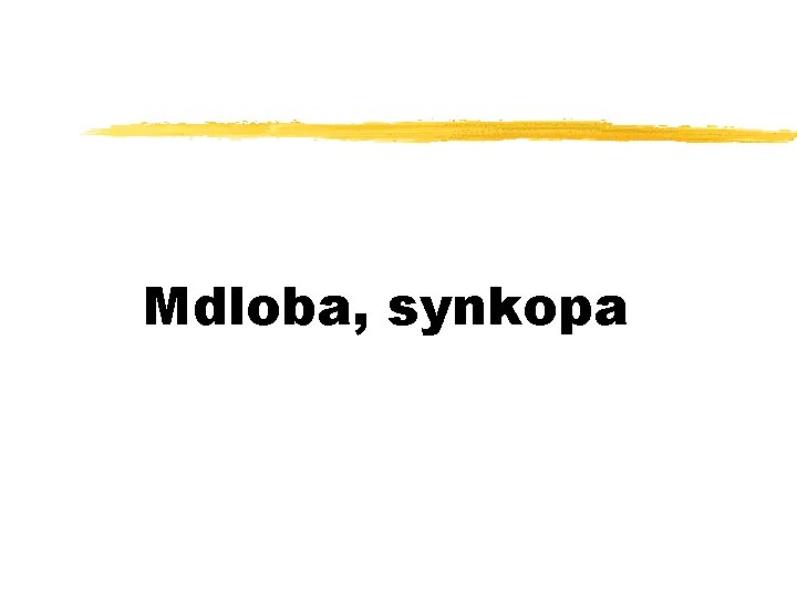 Mdloba, synkopa 