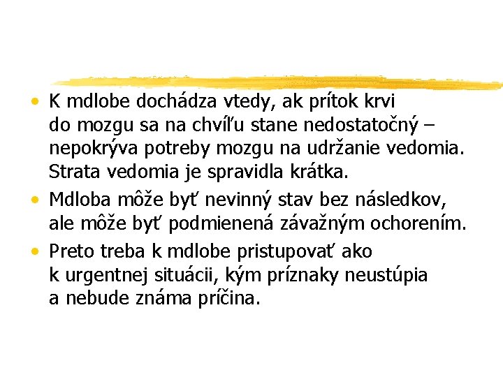  • K mdlobe dochádza vtedy, ak prítok krvi do mozgu sa na chvíľu