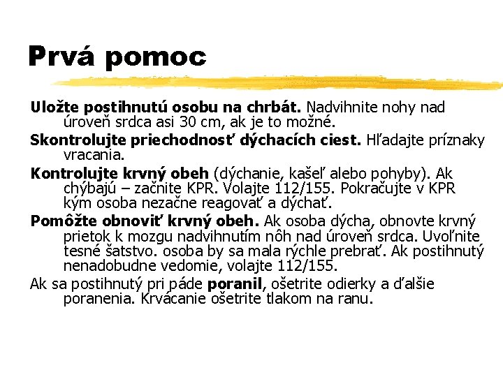 Prvá pomoc Uložte postihnutú osobu na chrbát. Nadvihnite nohy nad úroveň srdca asi 30