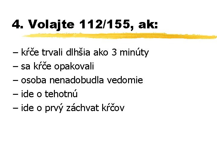 4. Volajte 112/155, ak: – kŕče trvali dlhšia ako 3 minúty – sa kŕče