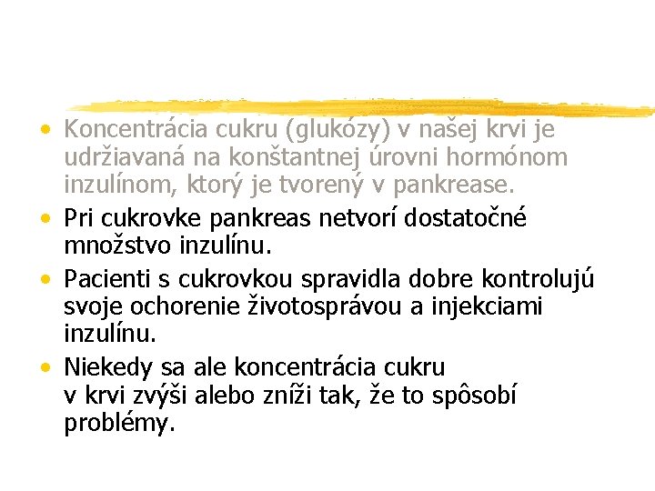  • Koncentrácia cukru (glukózy) v našej krvi je udržiavaná na konštantnej úrovni hormónom