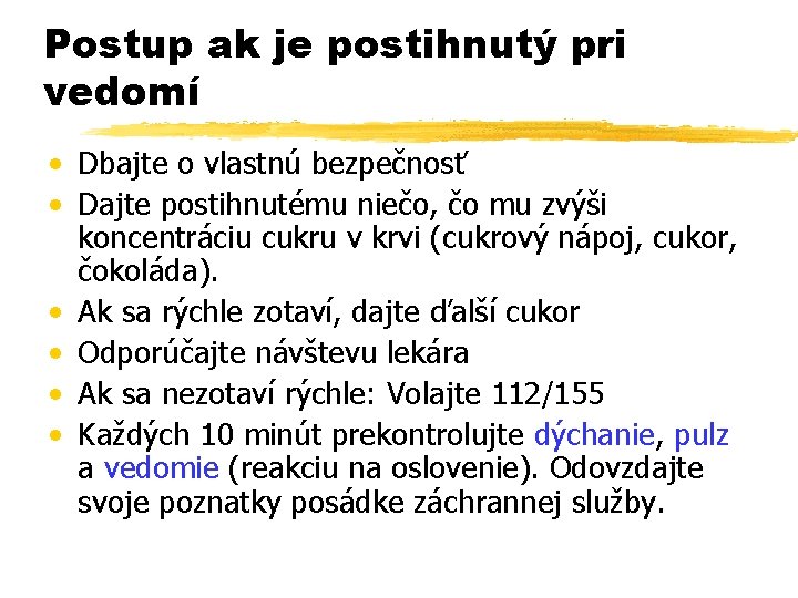 Postup ak je postihnutý pri vedomí • Dbajte o vlastnú bezpečnosť • Dajte postihnutému