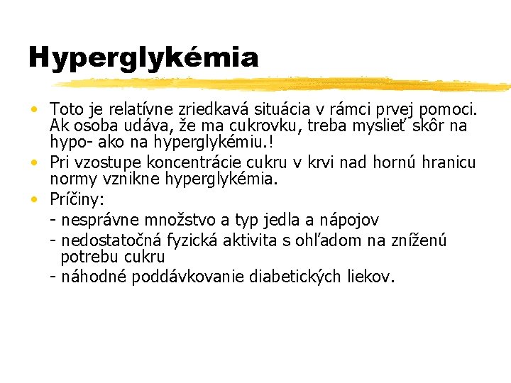 Hyperglykémia • Toto je relatívne zriedkavá situácia v rámci prvej pomoci. Ak osoba udáva,