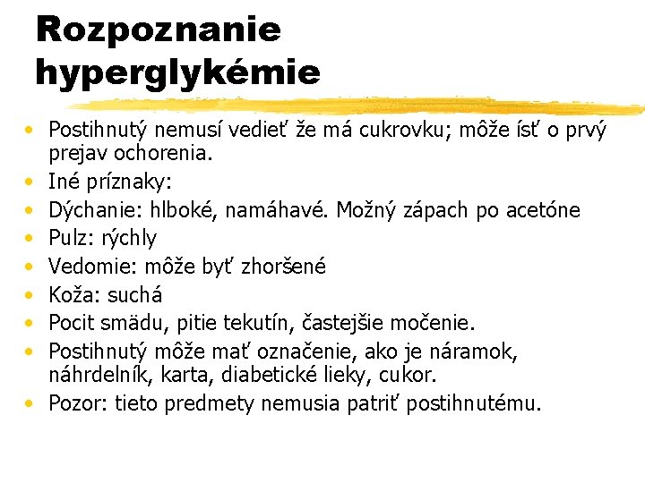 Rozpoznanie hyperglykémie • Postihnutý nemusí vedieť že má cukrovku; môže ísť o prvý prejav