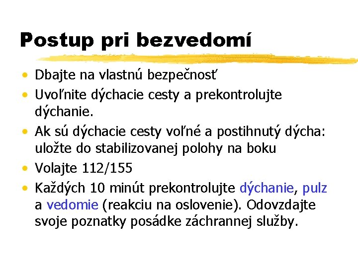 Postup pri bezvedomí • Dbajte na vlastnú bezpečnosť • Uvoľnite dýchacie cesty a prekontrolujte