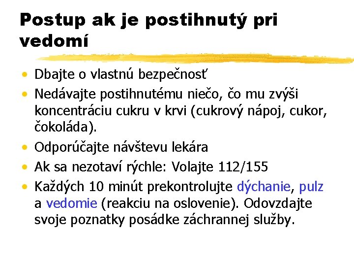 Postup ak je postihnutý pri vedomí • Dbajte o vlastnú bezpečnosť • Nedávajte postihnutému