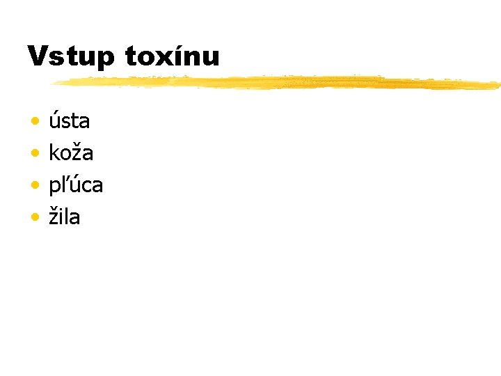 Vstup toxínu • • ústa koža pľúca žila 