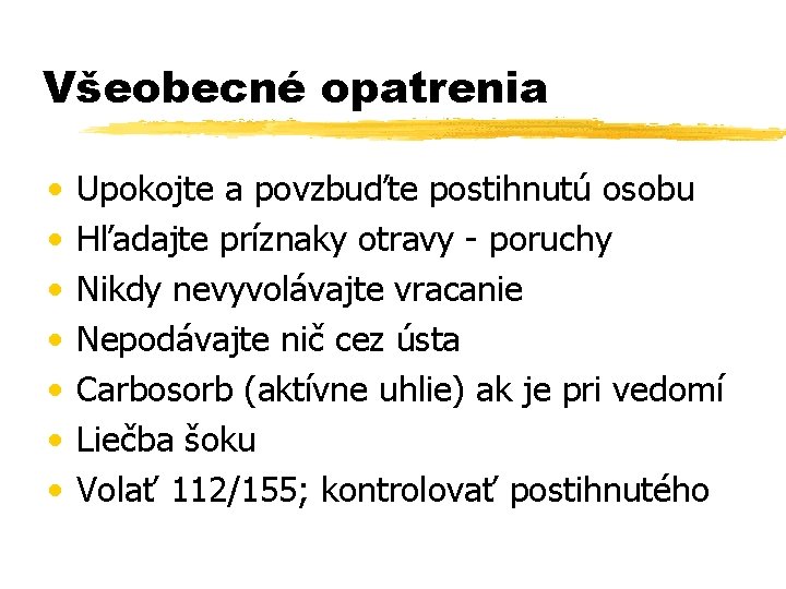 Všeobecné opatrenia • • Upokojte a povzbuďte postihnutú osobu Hľadajte príznaky otravy - poruchy