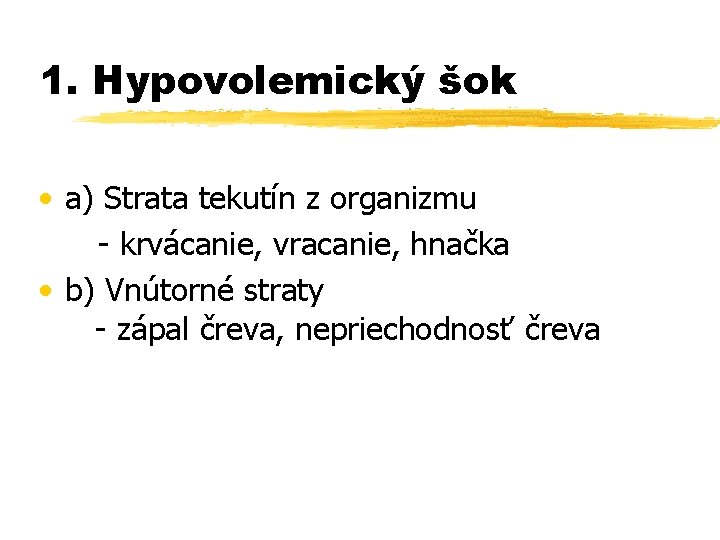 1. Hypovolemický šok • a) Strata tekutín z organizmu - krvácanie, vracanie, hnačka •