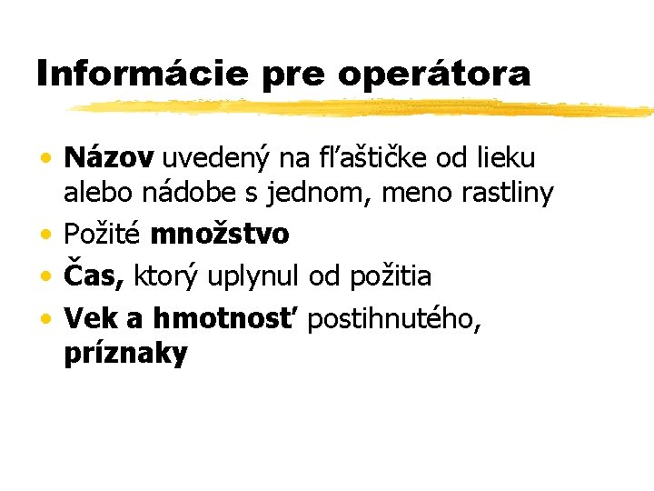 Informácie pre operátora • Názov uvedený na fľaštičke od lieku alebo nádobe s jednom,