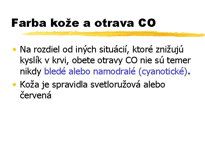 Farba kože a otrava CO • Na rozdiel od iných situácií, ktoré znižujú kyslík