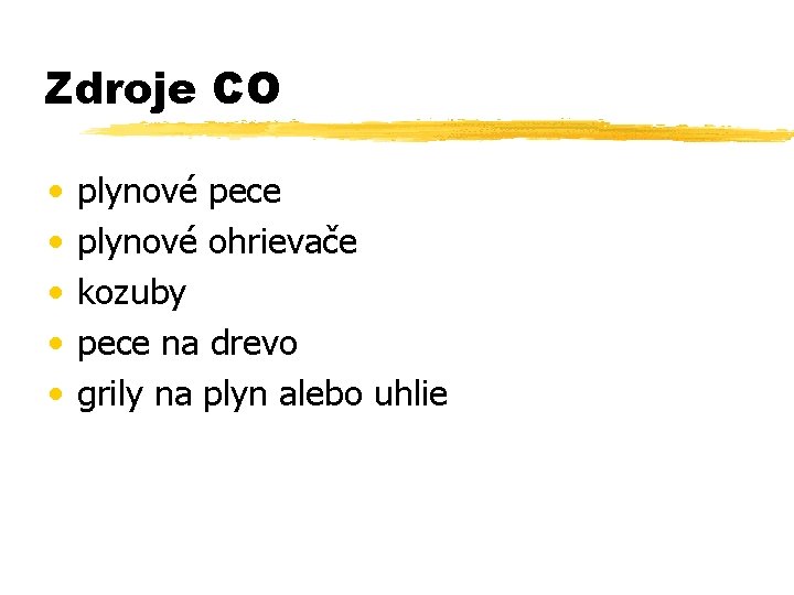 Zdroje CO • • • plynové pece plynové ohrievače kozuby pece na drevo grily