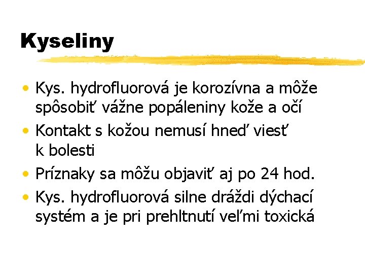 Kyseliny • Kys. hydrofluorová je korozívna a môže spôsobiť vážne popáleniny kože a očí