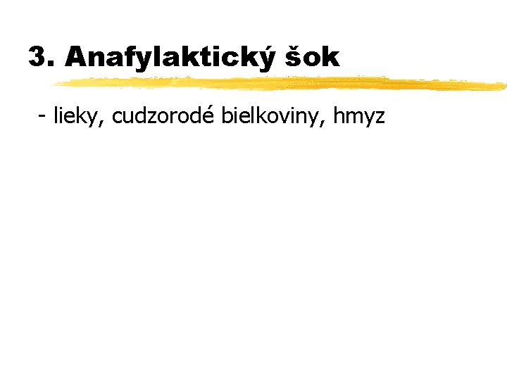 3. Anafylaktický šok - lieky, cudzorodé bielkoviny, hmyz 