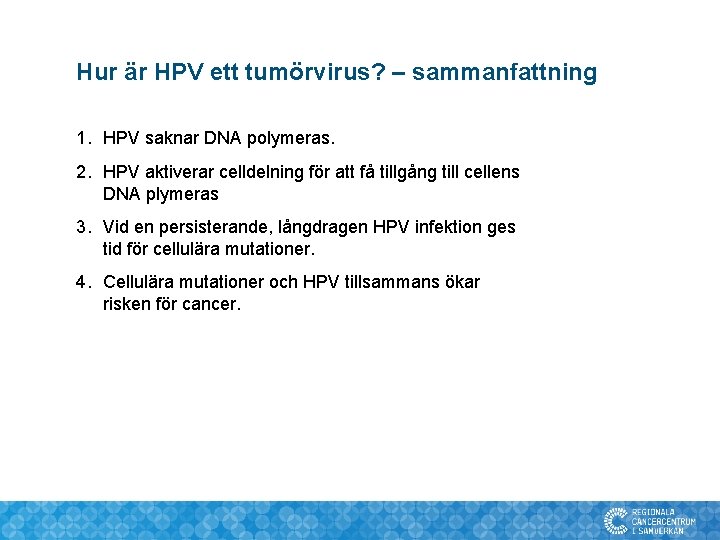 Hur är HPV ett tumörvirus? – sammanfattning 1. HPV saknar DNA polymeras. 2. HPV Hur är HPV ett tumörvirus? – sammanfattning 1. HPV saknar DNA polymeras. 2. HPV