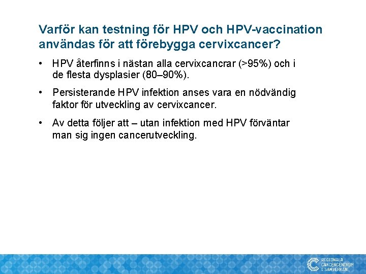 Varför kan testning för HPV och HPV-vaccination användas för att förebygga cervixcancer? • HPV Varför kan testning för HPV och HPV-vaccination användas för att förebygga cervixcancer? • HPV