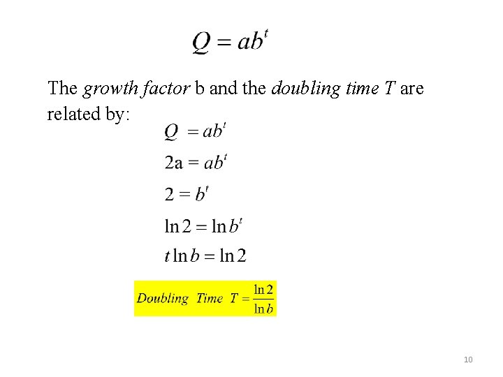 The growth factor b and the doubling time T are related by: 10 