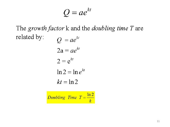 The growth factor k and the doubling time T are related by: 11 