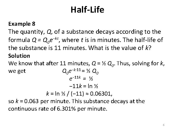 Half-Life Example 8 The quantity, Q, of a substance decays according to the formula