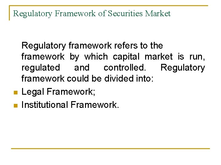 Regulatory Framework of Securities Market n n Regulatory framework refers to the framework by