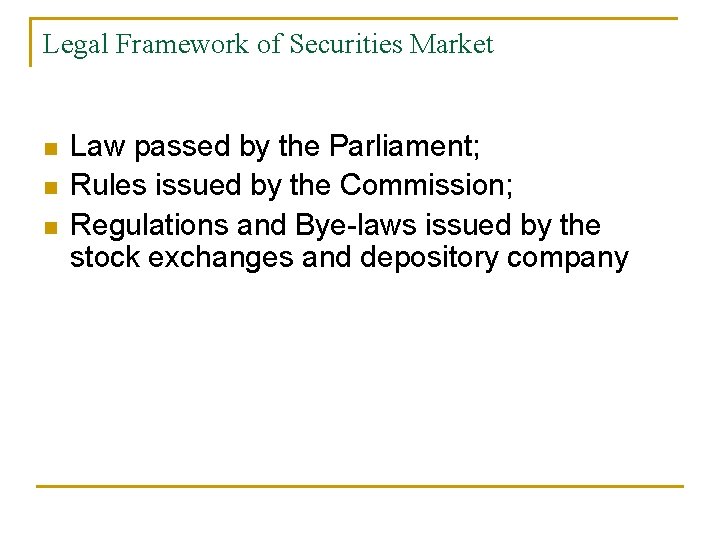 Legal Framework of Securities Market n n n Law passed by the Parliament; Rules