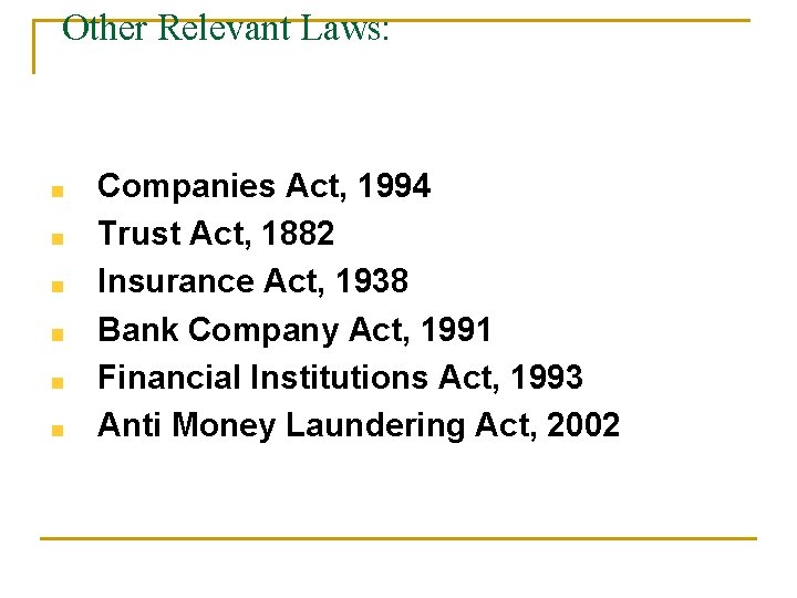 Other Relevant Laws: Companies Act, 1994 Trust Act, 1882 Insurance Act, 1938 Bank Company