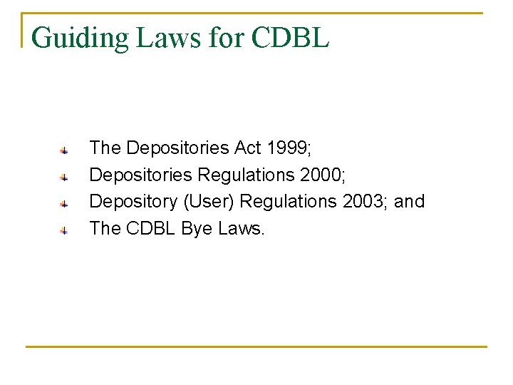 Guiding Laws for CDBL The Depositories Act 1999; Depositories Regulations 2000; Depository (User) Regulations