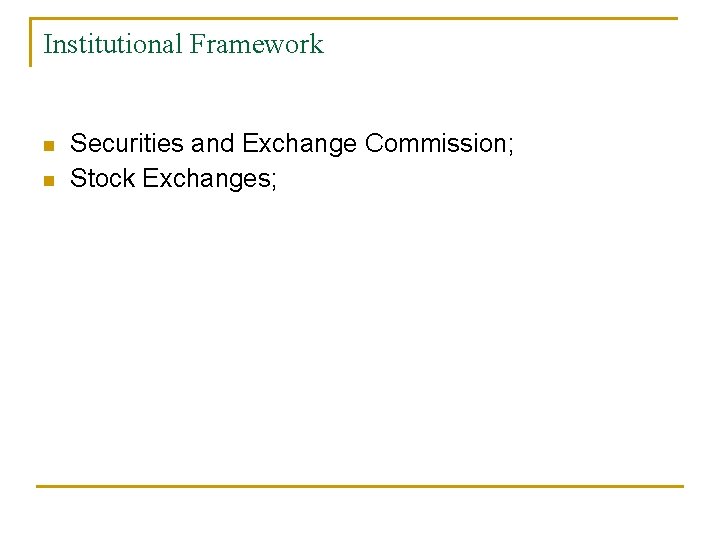 Institutional Framework n n Securities and Exchange Commission; Stock Exchanges; 