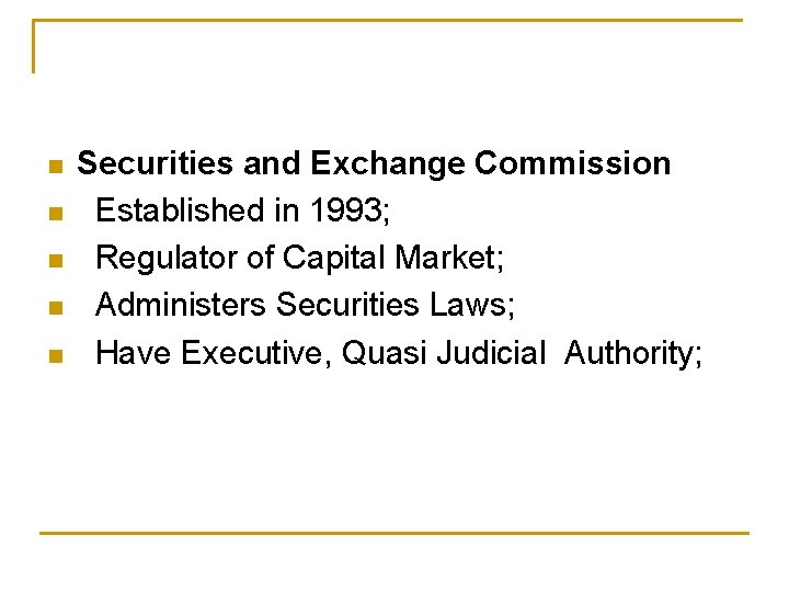 n n n Securities and Exchange Commission Established in 1993; Regulator of Capital Market;