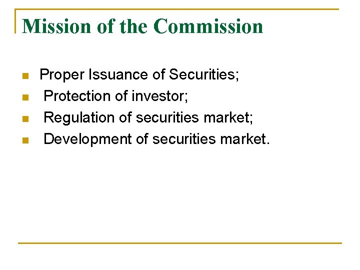 Mission of the Commission n n Proper Issuance of Securities; Protection of investor; Regulation