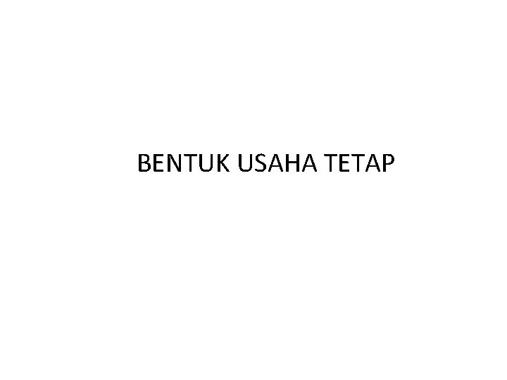 BENTUK USAHA TETAP 