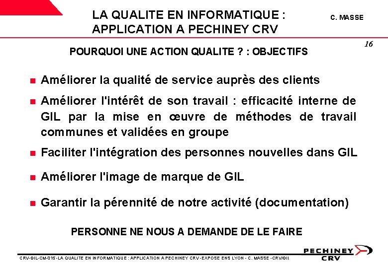 LA QUALITE EN INFORMATIQUE : APPLICATION A PECHINEY CRV C. MASSE POURQUOI UNE ACTION LA QUALITE EN INFORMATIQUE : APPLICATION A PECHINEY CRV C. MASSE POURQUOI UNE ACTION