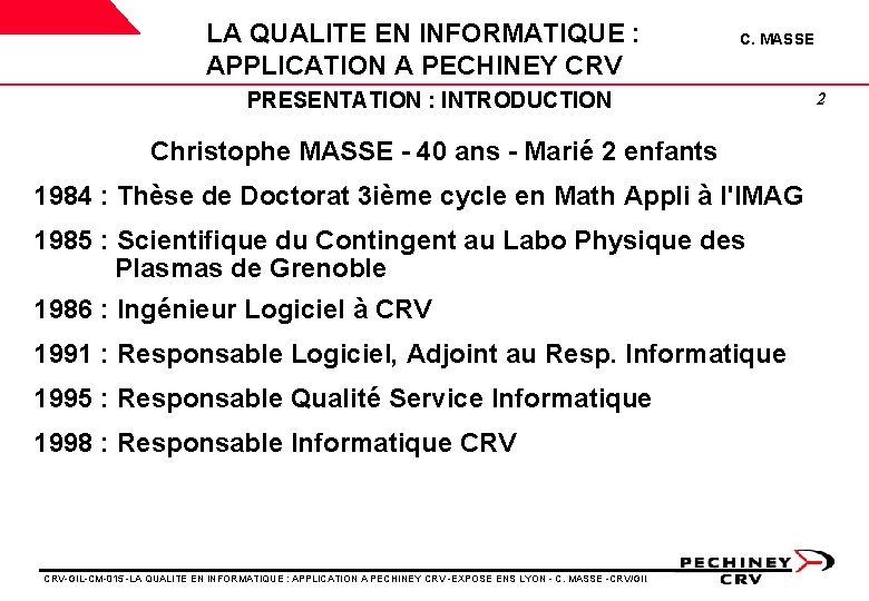 LA QUALITE EN INFORMATIQUE : APPLICATION A PECHINEY CRV C. MASSE PRESENTATION : INTRODUCTION LA QUALITE EN INFORMATIQUE : APPLICATION A PECHINEY CRV C. MASSE PRESENTATION : INTRODUCTION