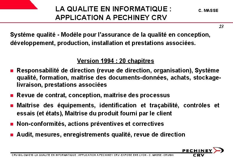 LA QUALITE EN INFORMATIQUE : APPLICATION A PECHINEY CRV C. MASSE 23 Système qualité LA QUALITE EN INFORMATIQUE : APPLICATION A PECHINEY CRV C. MASSE 23 Système qualité