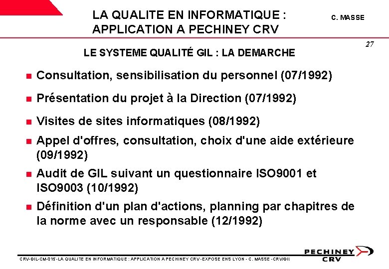 LA QUALITE EN INFORMATIQUE : APPLICATION A PECHINEY CRV C. MASSE LE SYSTEME QUALITÉ LA QUALITE EN INFORMATIQUE : APPLICATION A PECHINEY CRV C. MASSE LE SYSTEME QUALITÉ
