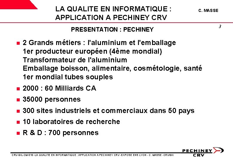 LA QUALITE EN INFORMATIQUE : APPLICATION A PECHINEY CRV C. MASSE PRESENTATION : PECHINEY LA QUALITE EN INFORMATIQUE : APPLICATION A PECHINEY CRV C. MASSE PRESENTATION : PECHINEY