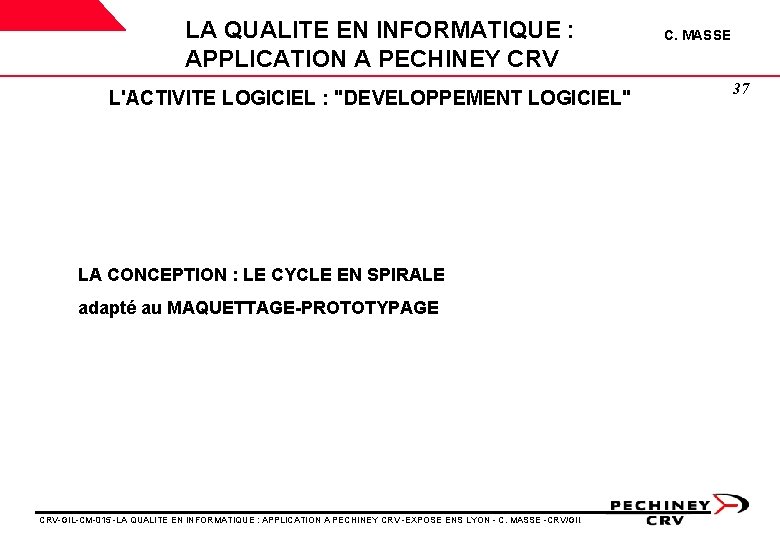 LA QUALITE EN INFORMATIQUE : APPLICATION A PECHINEY CRV L'ACTIVITE LOGICIEL : "DEVELOPPEMENT LOGICIEL" LA QUALITE EN INFORMATIQUE : APPLICATION A PECHINEY CRV L'ACTIVITE LOGICIEL : "DEVELOPPEMENT LOGICIEL"