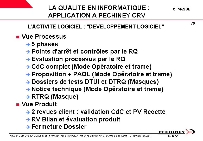 LA QUALITE EN INFORMATIQUE : APPLICATION A PECHINEY CRV L'ACTIVITE LOGICIEL : "DEVELOPPEMENT LOGICIEL" LA QUALITE EN INFORMATIQUE : APPLICATION A PECHINEY CRV L'ACTIVITE LOGICIEL : "DEVELOPPEMENT LOGICIEL"