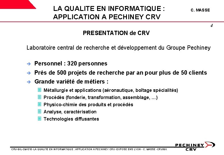 LA QUALITE EN INFORMATIQUE : APPLICATION A PECHINEY CRV C. MASSE 4 PRESENTATION de LA QUALITE EN INFORMATIQUE : APPLICATION A PECHINEY CRV C. MASSE 4 PRESENTATION de