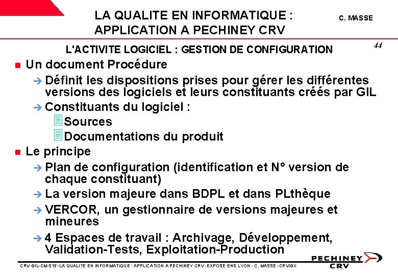 LA QUALITE EN INFORMATIQUE : APPLICATION A PECHINEY CRV L'ACTIVITE LOGICIEL : GESTION DE LA QUALITE EN INFORMATIQUE : APPLICATION A PECHINEY CRV L'ACTIVITE LOGICIEL : GESTION DE